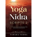 Yoga Nidra Scripts 2: More Meditations for Effortless Relaxation, Rejuvenation and Reconnection