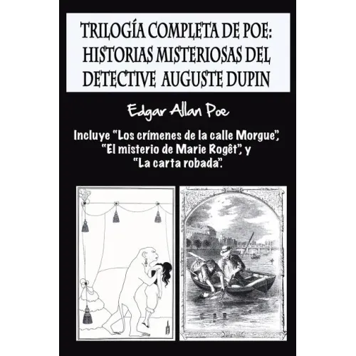 Trilogía completa de Poe: Historias misteriosas del detective Auguste Dupin: Incluye "Los crímenes de la calle Morgue", "El misterio de Marie Ro