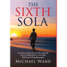 The Sixth Sola: It is time to move on from the past 500 years of Reformation to the next 500 years of Transformation