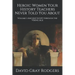 Heroic Women Your History Teachers Never Told You About: Volume I: Ancient Egypt through the Viking Age