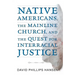 Native Americans, the Mainline Church, and the Quest for Interracial Justice