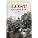 Lost Columbia: Bygone Images from South Carolina's Capital