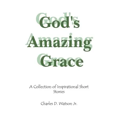 God's Amazing Grace: A Collection of Inspirational Short Stories