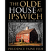 The Olde House At Ipswich: Saving the Moses Jewett House