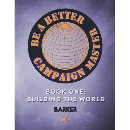 Be A Better Campaign Master: Book One: Building the World