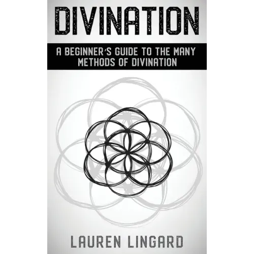 Divination: A Beginner's Guide to the Many Methods of Divination