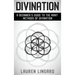 Divination: A Beginner's Guide to the Many Methods of Divination