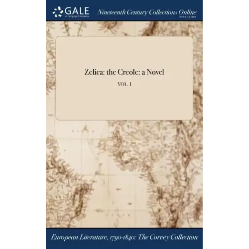 Zelica: the Creole: a Novel; VOL. I