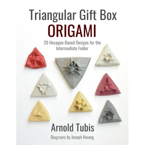 Triangular Gift Box Origami: 20 Hexagon-Based Designs for the Intermediate Folder