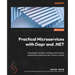 Practical Microservices with Dapr and .NET - Second Edition: A developer's guide to building cloud-native applications using the event-driven runtime