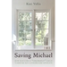 Saving Michael: How Rescuing a "Throwaway" Child Turned Me into a Foster-Care Advocate