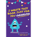 I Wrote This Book Just For You Grandma!: Fill In The Blank Book For Grandma/Mother's Day/Birthday's And Christmas For Junior Authors Or To Just Say Th