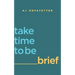 take time to be brief