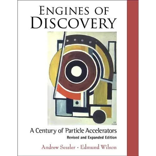 Engines of Discovery: A Century of Particle Accelerators (Revised and Expanded Edition)