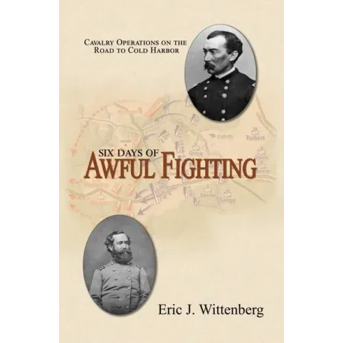 Six Days of Awful Fighting: Cavalry Operations on the Road to Cold Harbor