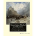 Mont-Saint-Michel and Chartres. By: Henry Adams: Mont Saint Michel and Chartres is a book written by the American historian and scholar Henry Adams (1