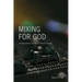 Mixing for God: A volunteer's guide to church sound