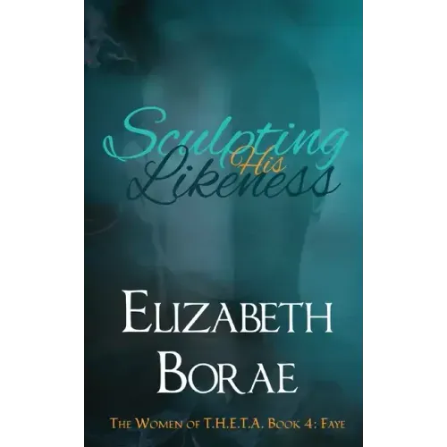 Sculpting His Likeness: The Women of T.H.E.T.A. Book 4: Faye