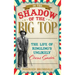 In the Shadow of the Big Top: The Life of Ringling's Unlikely Circus Savior