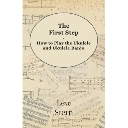The First Step - How to Play the Ukulele and Ukulele Banjo