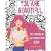 You Are Beautiful: Coloring & Affirmation Book: Relaxation, Encouragement, and Affirmations For Teen Girls: 48 Designs, Measures "8.5 x 11"