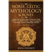 Norse, Celtic Mythology & Runes: Explore The Timeless Tales Of Norse & Celtic Folklore, The Myths, History, Sagas & Legends + The Magic, Spells & Mean