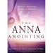 The Anna Anointing: Become a Woman of Boldness, Power and Strength