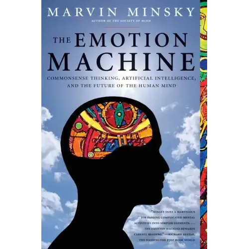 The Emotion Machine: Commonsense Thinking, Artificial Intelligence, and the Future of the Human Mind