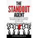 The Standout Agent: How to stand out from the competition and experience higher success in your real estate career