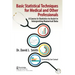 Basic Statistical Techniques for Medical and Other Professionals: A Course in Statistics to Assist in Interpreting Numerical Data