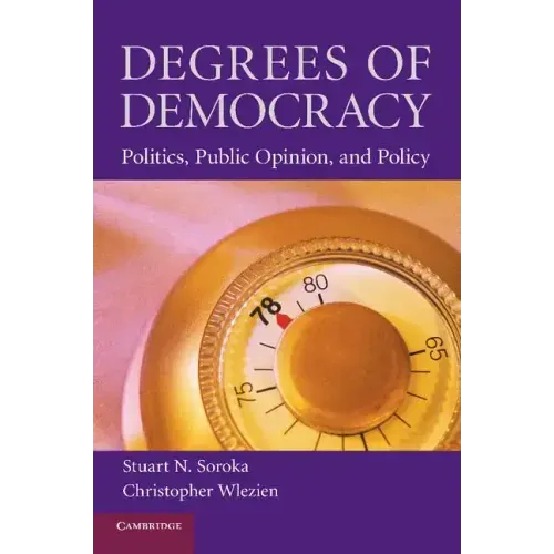 Degrees of Democracy: Politics, Public Opinion, and Policy