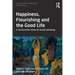 Happiness, Flourishing and the Good Life: A Transformative Vision for Human Well-Being