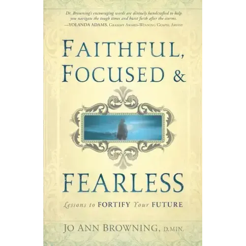 Faithful, Focused and Fearless: Lessons to Fortify Your Future