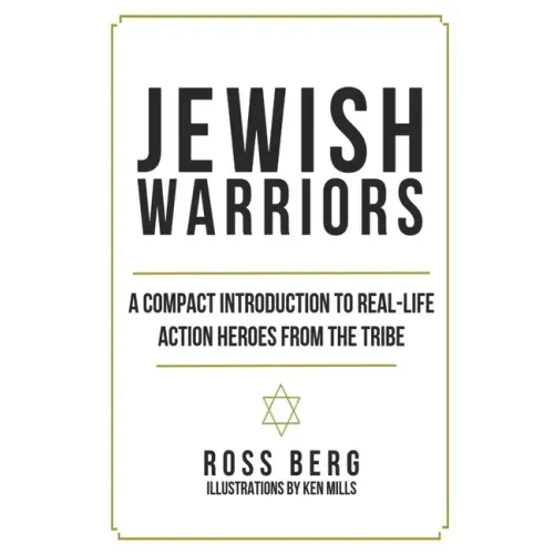 Jewish Warriors: A Compact Introduction to Real-Life Action Heroes from the Tribe