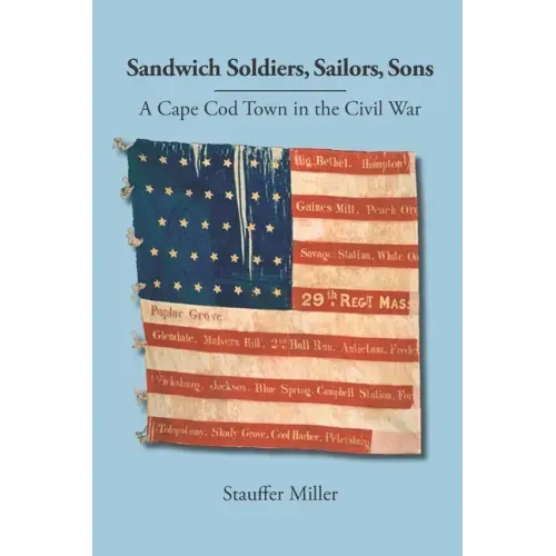 Sandwich Soldiers, Sailors, Sons: A Cape Cod Town in the Civil War