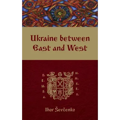 Ukraine Between East and West: Essays on Cultural History to the Early Eighteenth Century, Second, Revised Edition
