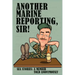 Another Marine Reporting, Sir!: Sea Stories: A memoir told anonymously