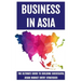 Business In Asia: The Ultimate Guide To Building Successful Asian Market Entry Strategies: Techniques For Business Success In Asia