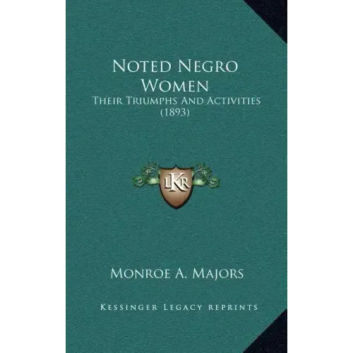 Noted Negro Women: Their Triumphs And Activities (1893)