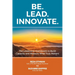 Be. Lead. Innovate: The Leadership Framework to Build Capacity and Measure What Truly Matters