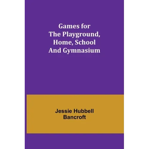 Games for the Playground, Home, School and Gymnasium