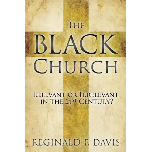 The Black Church: Relevant or Irrelevant in the 21st Century?