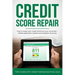 Credit Score Repair: How To Repair Your Credit And Boost Your Score Fast - Delete Judgments, Inquiries and Negative Accounts - The Complete