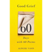 Good Grief: Sixty Days with Sixty Poems