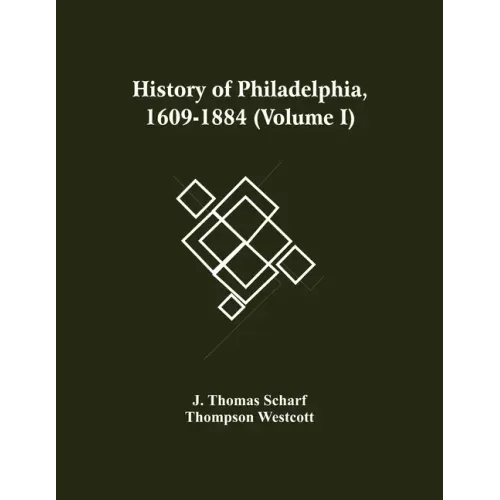 History Of Philadelphia, 1609-1884 (Volume I)