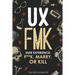 UX: FMK: User Experience: F**k, Marry, or Kill