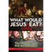 What Would Jesus REALLY Eat?: The Biblical Case for Eating Meat