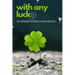 With Any Luck