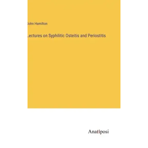 Lectures on Syphilitic Osteitis and Periostitis