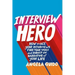 Interview Hero: How to Ace Your Interviews, Find Your Voice, and Direct the Narrative of Your Life